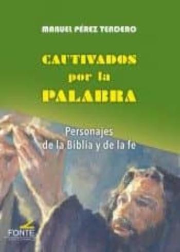 Libro Cautivados Por La Palabra: Personajes De La Biblia Y De La Fe en PDF