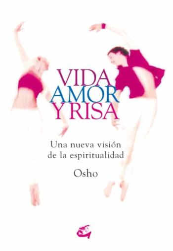 Vida, Amor Y Risa: Una Nueva Vision De La Espiritualidad