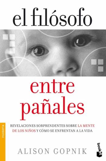 El Filosofo Entre Pañales: Revelaciones Sorprendentes Sobre La Me Nte De Los Niños Y Como Se Enfrentan A La Vida