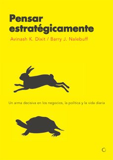 Pensar Estrategicamente:un Arma Decisiva En Los Negocios, La Poli Tica Y La Vida Diaria