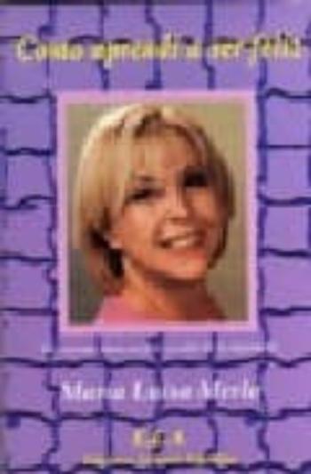 Libro Como Aprendi A Ser Feliz: Mis Recetas Para Ser Feliz Y Salir De L A Depresion en PDF