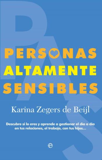 Personas Altamente Sensibles: Descubre Si Lo Eres Y Aprende A Gestioanr El Dia A Dia En Tus Relaciones, El Trabajo, Con Tus    Hijos