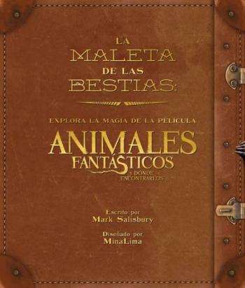 Libro La Maleta De Las Bestias: Explora La Magia De La Pelicula Animales Fantasticos Y Donde Encontrarlos en PDF
