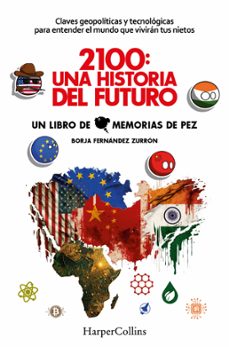 2100: Una Historia Del Futuro. Claves Geopoliticas Y Tecnologicas Para Entender El Mundo Que Viviran Tus Nietos