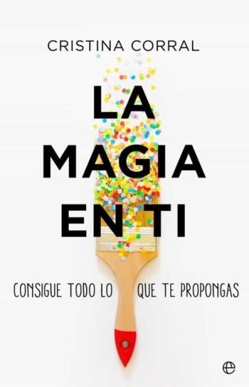 La Magia En Ti. Consigue Todo Lo Que Te Propongas
