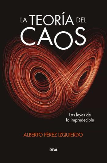 La Teoria Del Caos: Las Leyes De Lo Impredecible La Teoria Del Caos: Las Leyes De Lo Impredecible