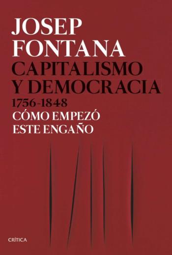 Capitalismo Y Democracia 1756-1848: Como Empezo Este Engaño