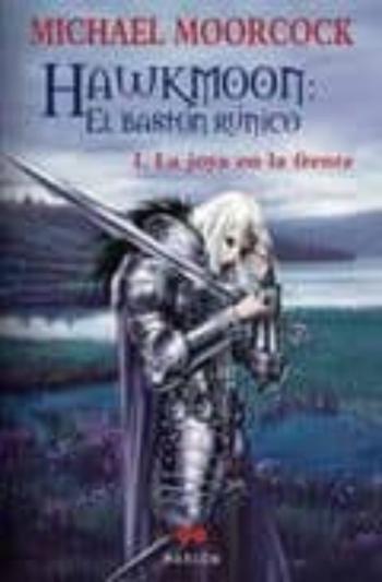 La Joya En La Frente (Saga Cronicas De Dorian Hawkmoon. El Baston Rúnico 1)