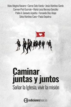 Caminar Juntas Y Juntos. Soñar La Iglesia, Vivir La Mision