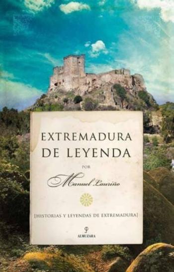 Libro Extremadura De Leyenda: Historias Y Leyendas De Extremadura en PDF