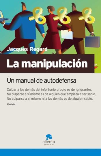 La Manipulacion: Un Manual De Autodefensa