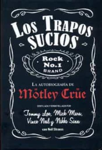 Libro Los Trapos Sucios. La Autobiografia De Motley Crue en PDF