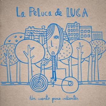 La Peluca De Luca: Un Cuento Para Valientes (2ª Ed.)