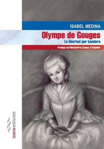 Olympe De Gouges: La Libertad Por Bandera