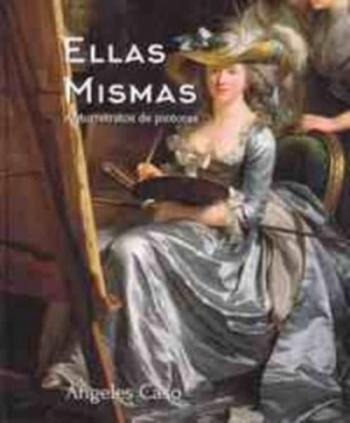 Libro Ellas Mismas. Autorretratos De Pintoras (3ªed.) en PDF