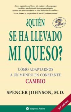 ¿quien Se Ha Llevado Mi Queso?: Como Adaptarnos A Un Mundo En Con Stante Cambio