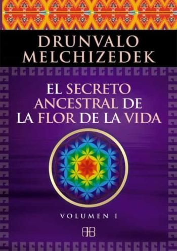 El Secreto Ancestral De La Flor De La Vida. Volumen I