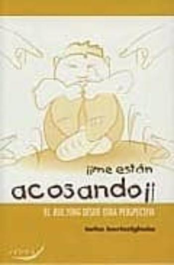 Me Estan Acosando: El Bullying Desde Otra Pespectiva