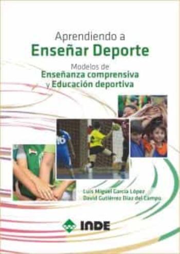 Aprendiendo A Enseñar Deporte: Modelos De Enseñanza Comprensiva Y Educacion Deportiva