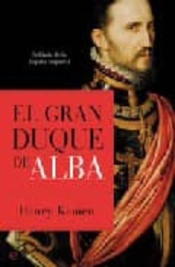 El Gran Duque De Alba: Soldado De La España Imperial