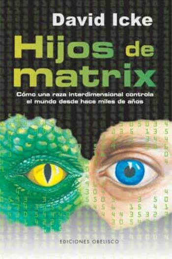 Hijos De Matrix: Como Una Raza Interdimensional Controla El Mundo Desde Hace Miles De Años