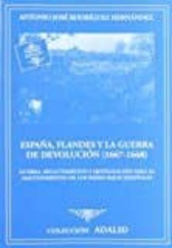 Libro España, Flandes Y La Guerra De Devolucion (1667-1668): Guerra, Reclutamiento Y Movilizacion Para El Mantenimiento De Los Paises Bajos Españoles en PDF