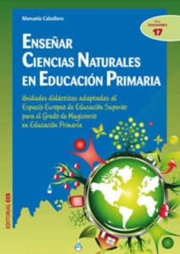 Enseñar Ciencias Naturales En Educacion Primaria: Unidades Didact Icas Adaptadas Al Espacio Europeo De Educacion Superior