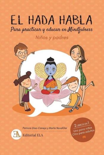El Hada Habla. Mindfulness Para Niños Y Padres: Para Practicar Y Educar En Mindfulness