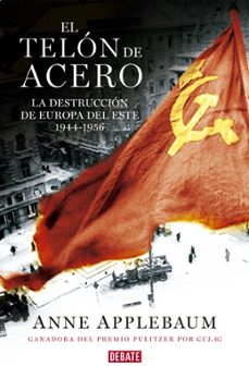 El Telon De Acero: La Destruccion De Europa Del Este 1944-1956