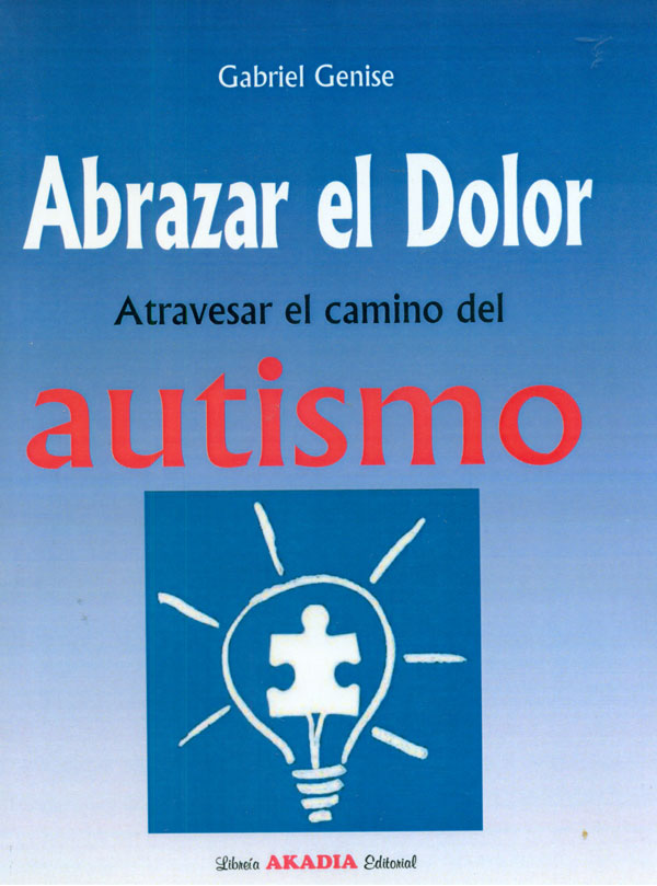 Abrazar El Dolor. Atravesar El Camino Del Autismo