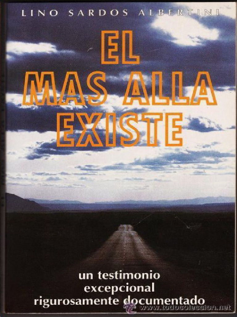 El Mas Alla Existe: Un Testimonio Excepcional Rigurosamente Docum Entado